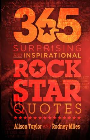 365 Surprising and Inspirational Rock Star Quotes de Alison Taylor