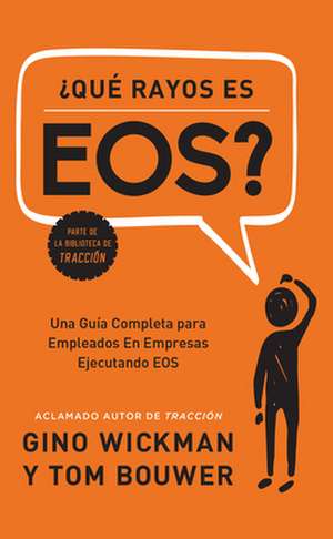 ¿que Rayos Es Eos?: Una Guía Completa Para Empleados En Empresas Ejecutando EOS de Tom Bouwer