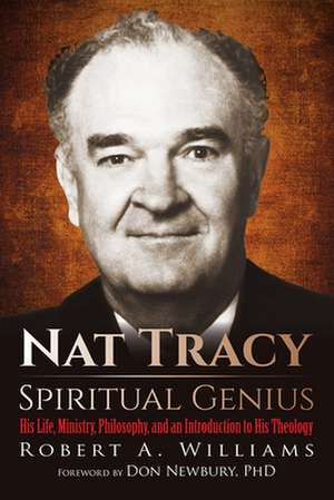 Nat Tracy - Spiritual Genius: His Life, Ministry, Philosophy, and an Introduction to His Theology de Robert a. Williams