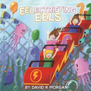 Eel-ectrifying Eels de David R Morgan