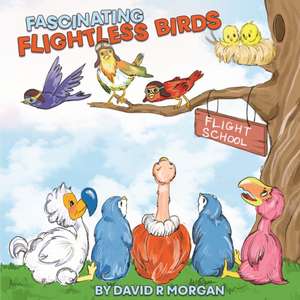 Fascinating Flightless Birds de David R Morgan