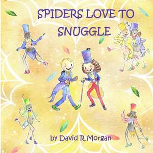 Spiders Love To Snuggle de David R Morgan