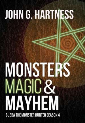 Monsters, Magic, & Mayhem de John G Hartness