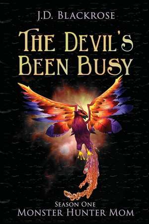 The Devil's Been Busy de J. D. Blackrose