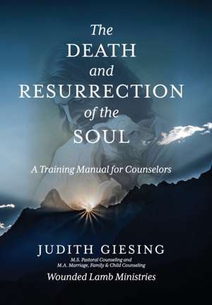 The Death and Resurrection of the Soul: A Training Manual for Counselors de Judith Giesing