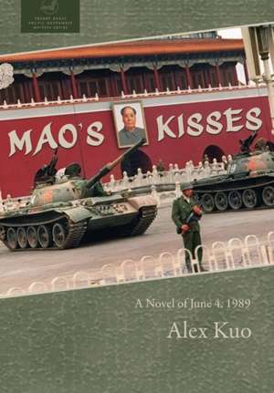 Mao's Kisses: A Novel of June 4, 1989 de Alex Kuo