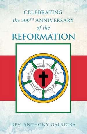 Celebrating the 500th Anniversary of the Reformation de Anthony Galbicka