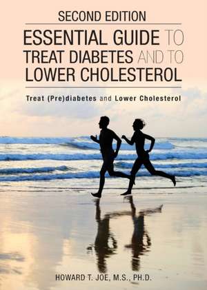 Essential Guide to Treat Diabetes and to Lower Cholesterol de Howard T Joe