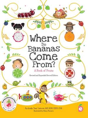 Where Do Bananas Come From? A Book of Fruits: Revised and Expanded Second Edition de Arielle Lebovitz