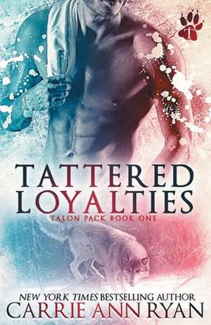 Tattered Loyalties de Carrie Ann Ryan