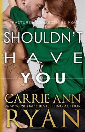 Shouldn't Have You de Carrie Ann Ryan