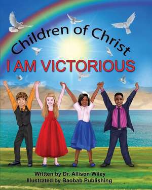 Children of Christ: I Am Victorious de Allison Wiley