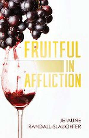 Fruitful in Affliction de Jetaune Randall-Slaughter