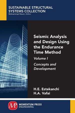 Seismic Analysis and Design Using the Endurance Time Method, Volume I de Estekanchi, Homayoon