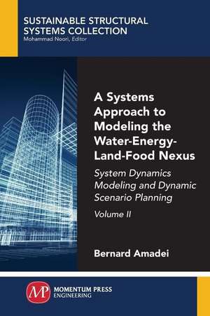 A Systems Approach to Modeling the Water-Energy-Land-Food Nexus, Volume II de Bernard Amadei