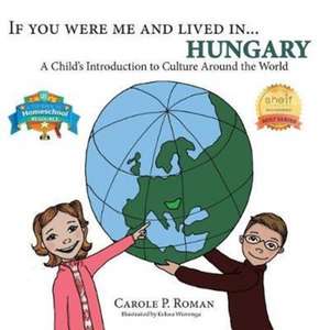 If You Were Me and Lived in... Hungary de Carole P. Roman