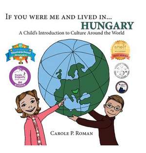 If You Were Me and Lived in... Hungary de Carole P. Roman