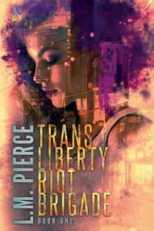 Trans Liberty Riot Brigade de L. M. Pierce