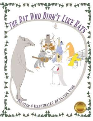 The Rat Who Didn't Like Rats de Blythe Ayne