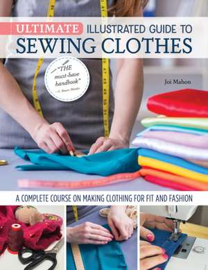 Ultimate Illustrated Guide to Sewing Clothes de Joi Mahon