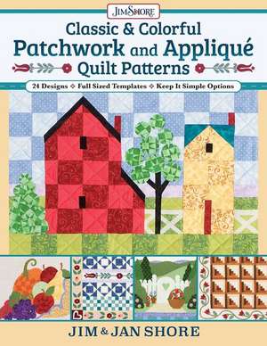 Classic & Colorful Patchwork and Appliqué Quilt Patterns: 24 Designs - Full Sized Templates - Keep It Simple Options de Jan And Jim Shore