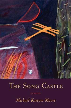 Song Castle: Poems de Michael Kiesow Moore