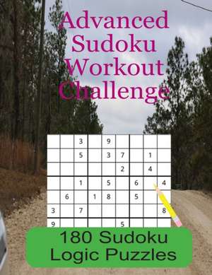 Advanced Sudoku Workout Challenge: 180 Large Print Sudoku Logic Puzzles de Royal Wisdom