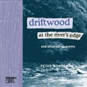 Driftwood at the River's Edge de Peter Wortsman