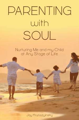 Parenting with Soul de Jay Krunszyinsky