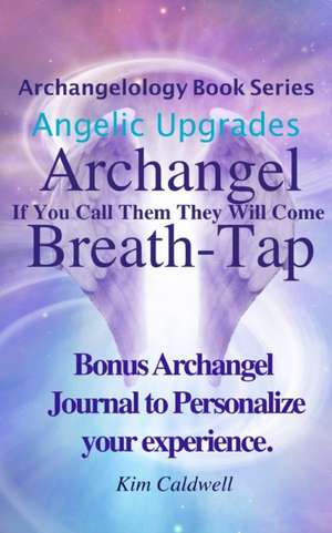 Archangelology, Archangel, Breath-Tap: If You Call Them They Will Come de Kim Caldwell