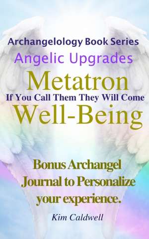 Archangelology, Metatron, Well-Being de Kim Caldwell