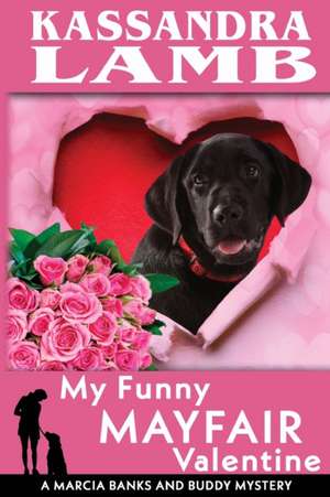 My Funny Mayfair Valentine, A Marcia Banks and Buddy Mystery de Kassandra Lamb