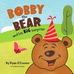 Bobby the Bear and His Big Surprise de Ryan O'Connor