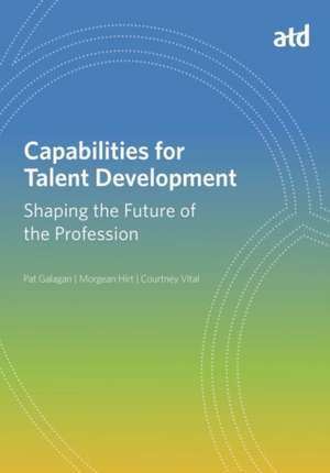 Capabilities for Talent Development: Shaping the Future of the Profession de Pat Galagan