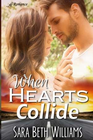 When Hearts Collide de Sara Beth Williams