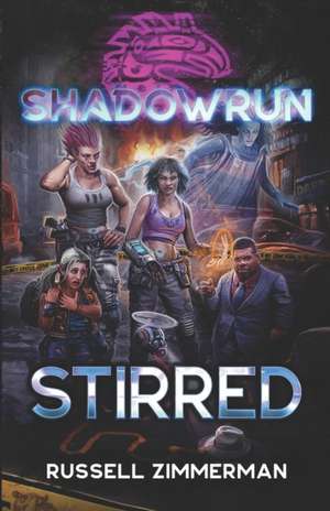 Shadowrun: Stirred de Russell Zimmerman