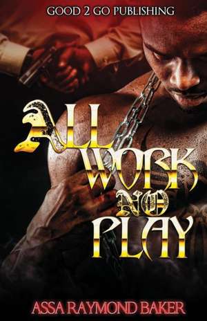 All Work, No Play de Raymond Baker