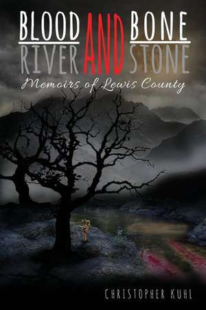 Blood and Bone, River and Stone de Christopher Kuhl