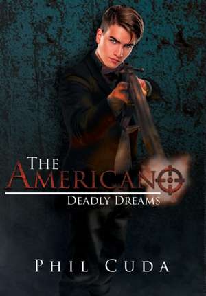 The Americano: Deadly Dreams de Phil Cuda