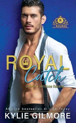 Royal Catch - Gabriel de Kylie Gilmore