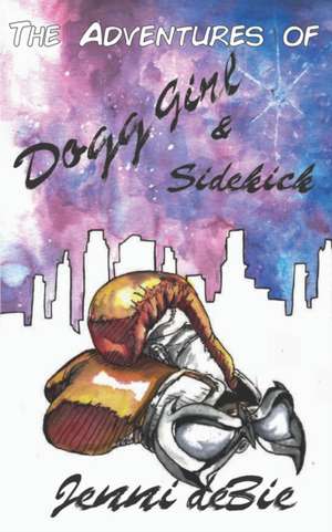 The Adventures of Dogg Girl and Sidekick de Jennifer Debie