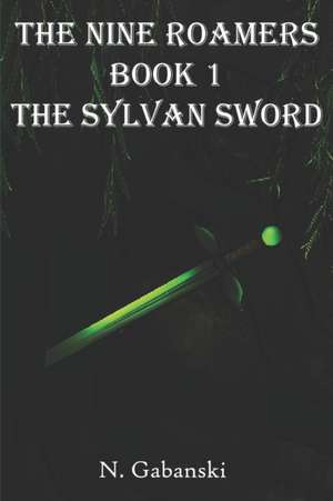 The Nine Roamers and the Sylvan Sword de N. Gabanski