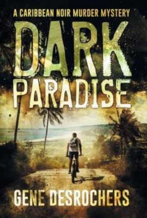 Dark Paradise de Gene Desrochers