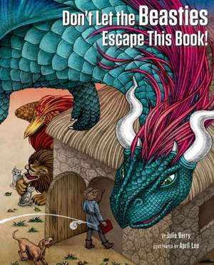 Don′t Let the Beasties Escape This Book! de Julie Berry