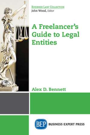 A Freelancer's Guide to Legal Entities de Bennett, Alex D.