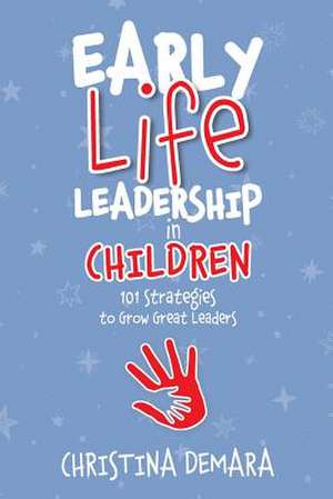 Early Life Leadership in Children de Christina Demara