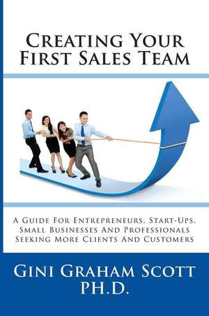 Creating Your First Sales Team de Gini Graham Scott