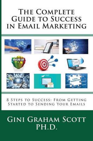 The Complete Guide to Success in Email Marketing de Gini Graham Scott