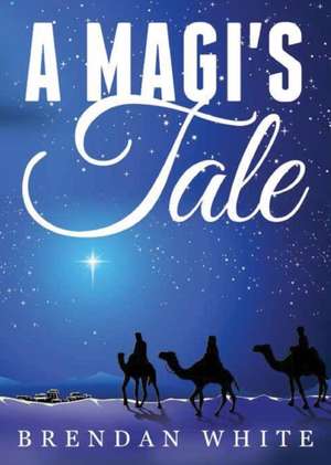 A Magi's Tale de Brendan White