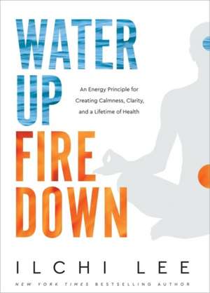 Water Up Fire Down de Ilchi Lee